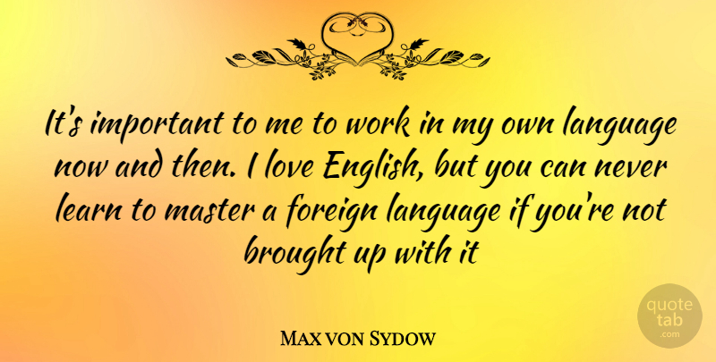 Max von Sydow Quote About Important, Language, Now And Then: Its Important To Me To...