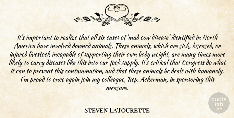 Steven LaTourette Quote About Again, America, Animals, Body, Carry: Its Important To Realize That...
