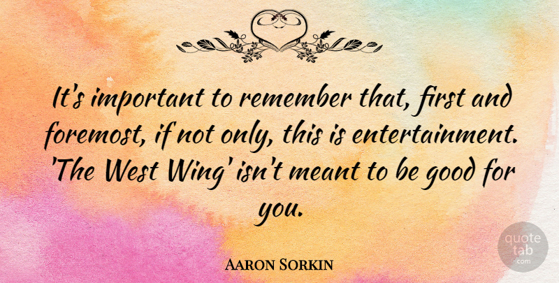 Aaron Sorkin Quote About Wings, Important, West: Its Important To Remember That...