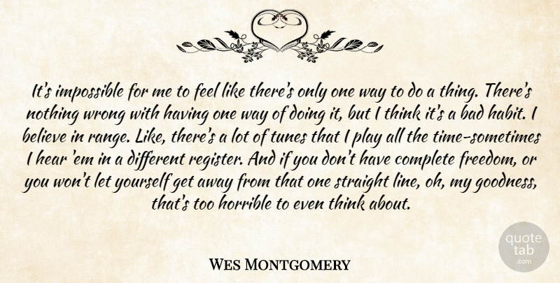 Wes Montgomery Quote About Believe, Thinking, Play: Its Impossible For Me To...
