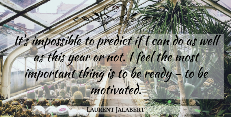 Laurent Jalabert Quote About French Athlete, Impossible, Predict, Ready, Year: Its Impossible To Predict If...