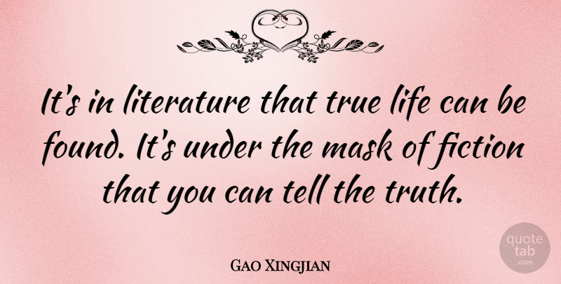 Gao Xingjian Quote About True Life, Literature, Fiction: Its In Literature That True...
