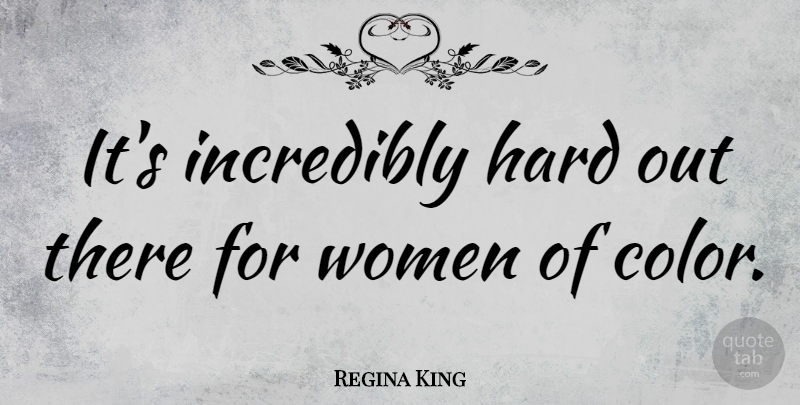 Regina King Quote About Hard, Women: Its Incredibly Hard Out There...