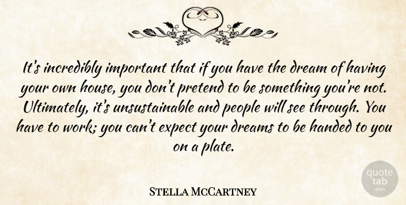Stella McCartney Quote About Dream, People, House: Its Incredibly Important That If...