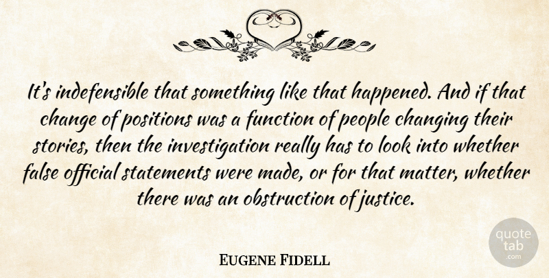 Eugene Fidell Quote About Change, Changing, False, Function, Official: Its Indefensible That Something Like...