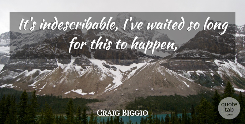 Craig Biggio Quote About Waited: Its Indescribable Ive Waited So...