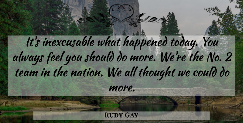 Rudy Gay Quote About Happened, Team: Its Inexcusable What Happened Today...
