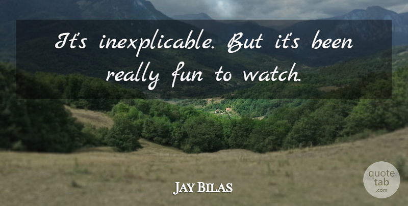 Jay Bilas Quote About Fun: Its Inexplicable But Its Been...