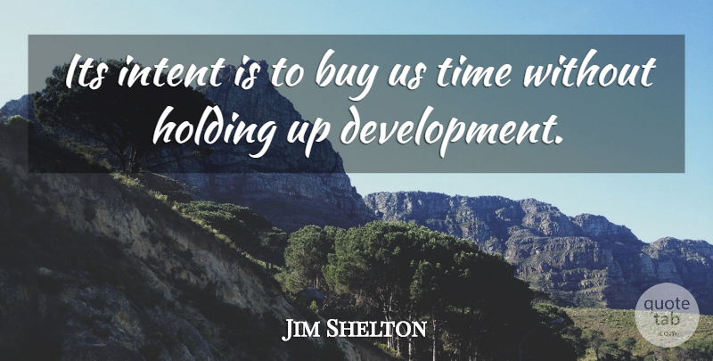 Jim Shelton Quote About Buy, Holding, Intent, Time: Its Intent Is To Buy...