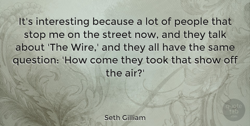 Seth Gilliam Quote About People, Street, Took: Its Interesting Because A Lot...