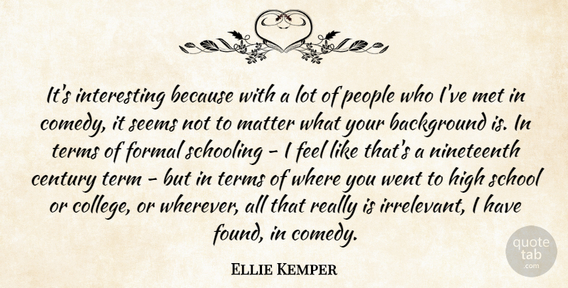 Ellie Kemper Quote About Background, Century, Formal, High, Met: Its Interesting Because With A...