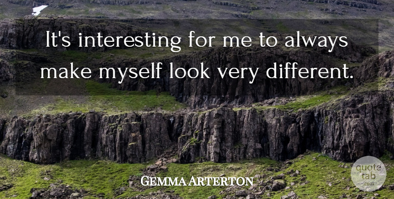 Gemma Arterton Quote About Interesting, Different, Looks: Its Interesting For Me To...