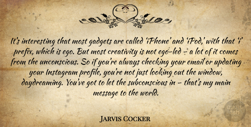 Jarvis Cocker Quote About Creativity, Iphone, Ipods: Its Interesting That Most Gadgets...