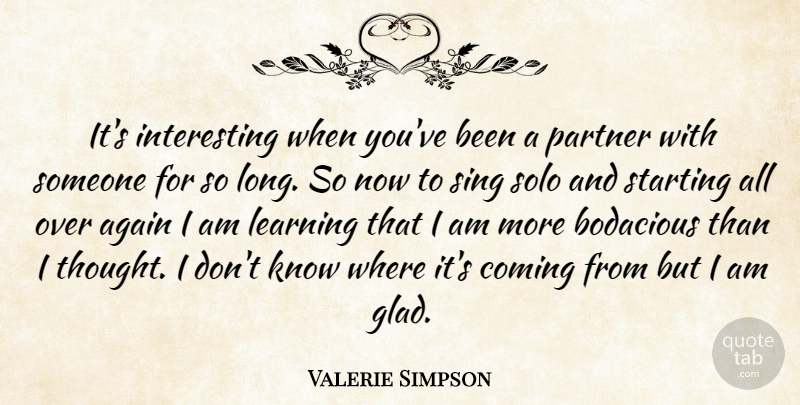 Valerie Simpson Quote About Again, Coming, Learning, Sing, Solo: Its Interesting When Youve Been...