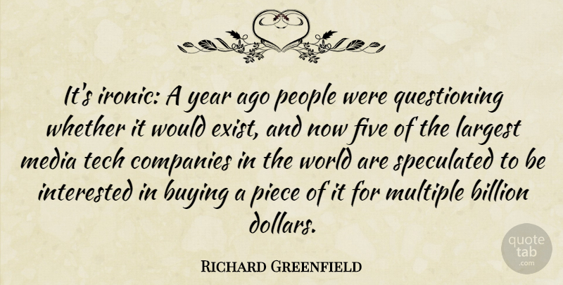 Richard Greenfield Quote About Billion, Buying, Companies, Five, Interested: Its Ironic A Year Ago...