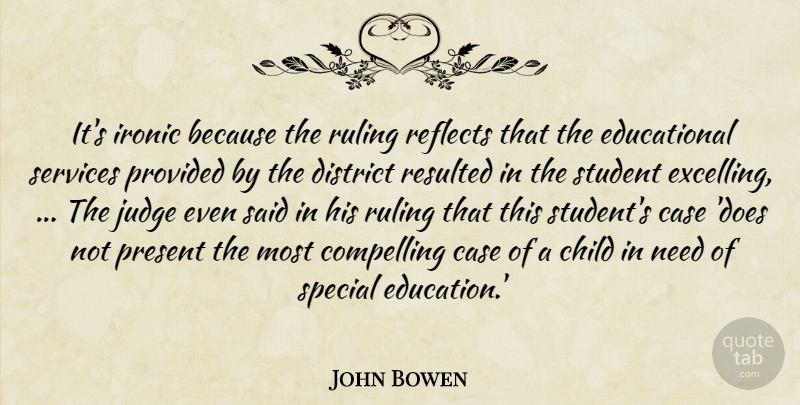 John Bowen Quote About Case, Child, Compelling, District, Ironic: Its Ironic Because The Ruling...