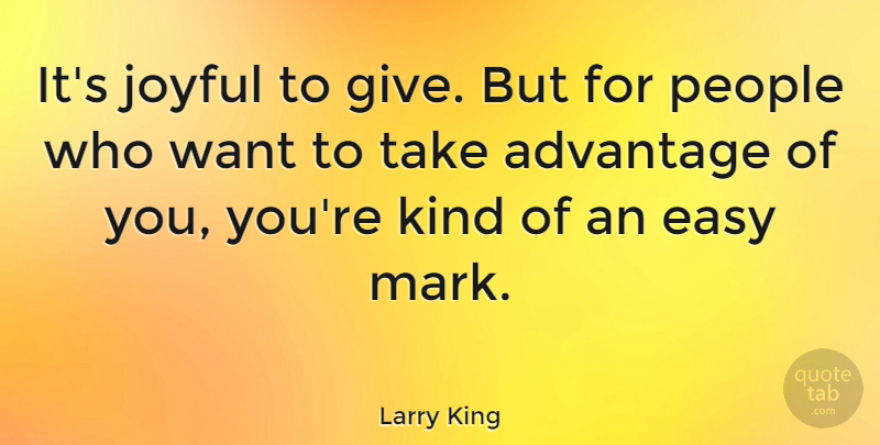 Larry King Quote About Giving, People, Want: Its Joyful To Give But...