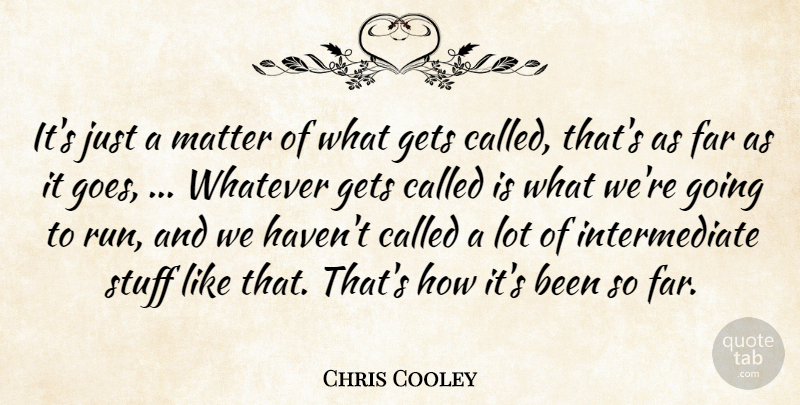 Chris Cooley Quote About Far, Gets, Matter, Stuff, Whatever: Its Just A Matter Of...