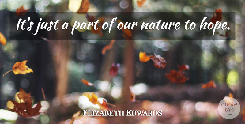 Elizabeth Edwards Quote About undefined: Its Just A Part Of...