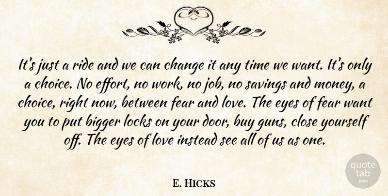 E. Hicks Quote About Bigger, Buy, Change, Close, Eyes: Its Just A Ride And...
