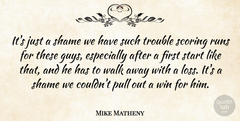 Mike Matheny Quote About Pull, Runs, Scoring, Shame, Start: Its Just A Shame We...