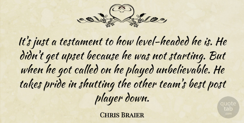 Chris Braier Quote About Best, Played, Player, Post, Pride: Its Just A Testament To...