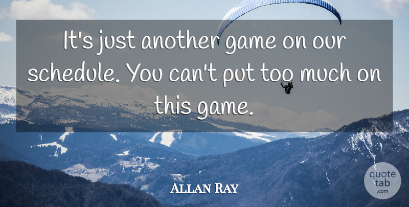 Allan Ray Quote About Game: Its Just Another Game On...