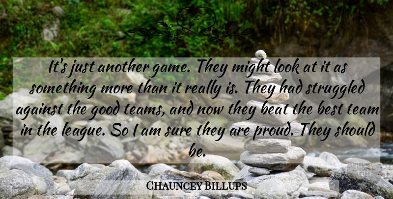 Chauncey Billups Quote About Against, Beat, Best, Good, Might: Its Just Another Game They...