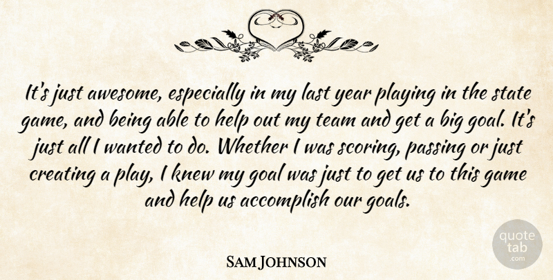 Sam Johnson Quote About Accomplish, Creating, Game, Goal, Help: Its Just Awesome Especially In...