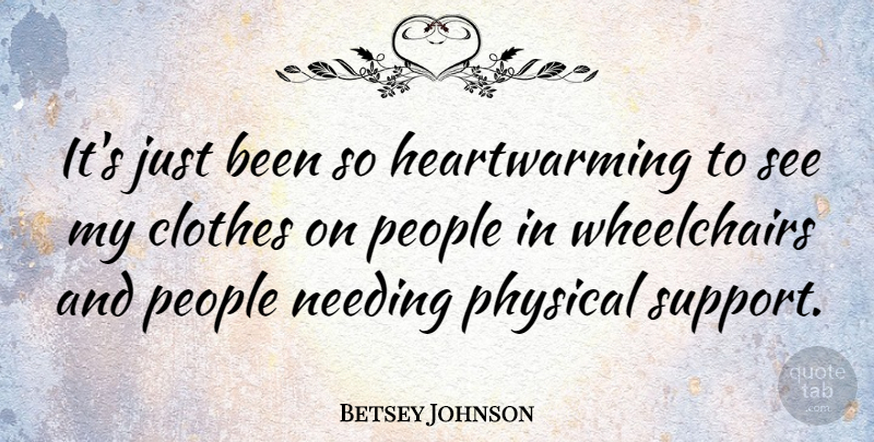 Betsey Johnson Quote About Clothes, People, Support: Its Just Been So Heartwarming...