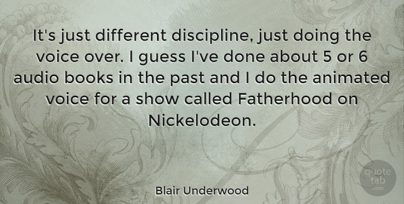 Blair Underwood Quote About Book, Past, Voice: Its Just Different Discipline Just...