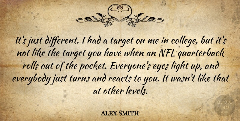 Alex Smith Quote About College, Everybody, Eyes, Light, Nfl: Its Just Different I Had...