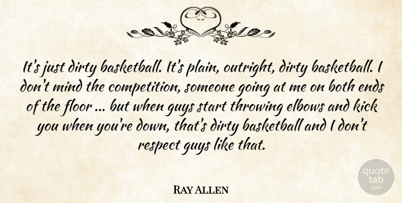 Ray Allen Quote About Basketball, Both, Dirty, Elbows, Ends: Its Just Dirty Basketball Its...