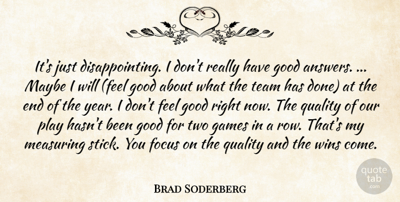 Brad Soderberg Quote About Focus, Games, Good, Maybe, Quality: Its Just Disappointing I Dont...