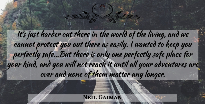 Neil Gaiman Quote About Adventure, World, Safe: Its Just Harder Out There...