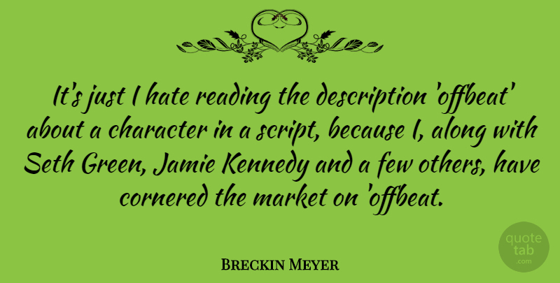Breckin Meyer Quote About Hate, Reading, Character: Its Just I Hate Reading...