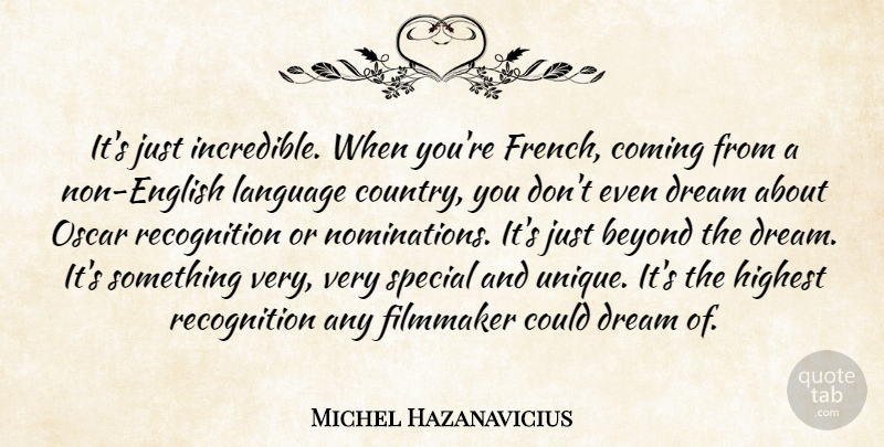 Michel Hazanavicius Quote About Dream, Country, Unique: Its Just Incredible When Youre...