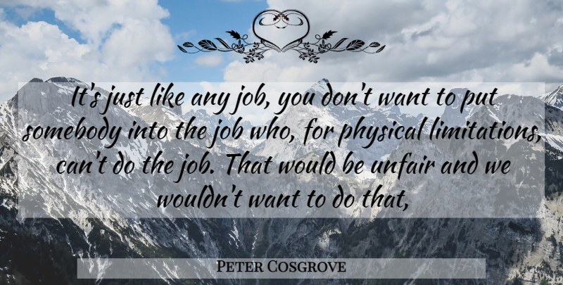 Peter Cosgrove Quote About Job, Physical, Somebody, Unfair: Its Just Like Any Job...