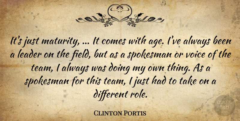 Clinton Portis Quote About Leader, Spokesman, Voice: Its Just Maturity It Comes...