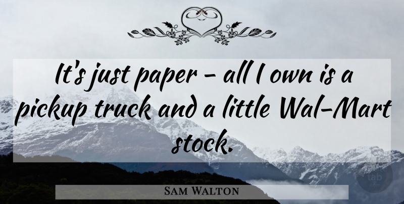 Sam Walton Quote About Paper, Littles, Financial: Its Just Paper All I...
