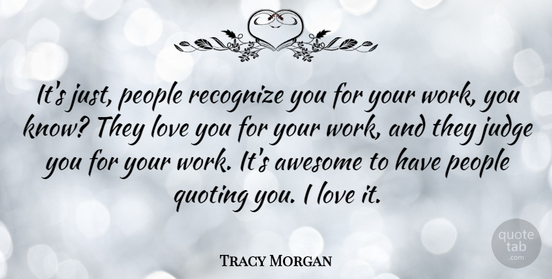 Tracy Morgan Quote About Love You, Judging, People: Its Just People Recognize You...
