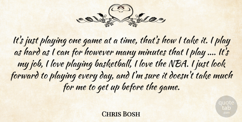 Chris Bosh Quote About Forward, Game, Hard, However, Love: Its Just Playing One Game...