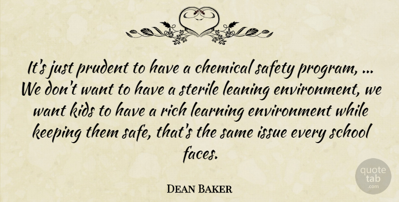 Dean Baker Quote About Chemical, Environment, Issue, Keeping, Kids: Its Just Prudent To Have...