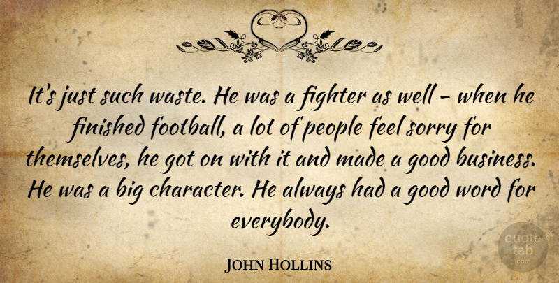 John Hollins Quote About Fighter, Finished, Good, People, Sorry: Its Just Such Waste He...