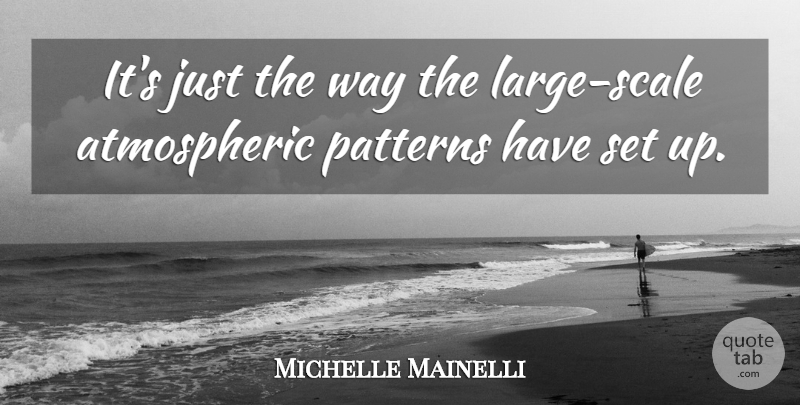 Michelle Mainelli Quote About Patterns: Its Just The Way The...