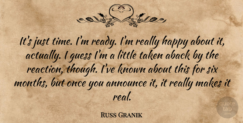 Russ Granik Quote About Announce, Guess, Happy, Known, Six: Its Just Time Im Ready...