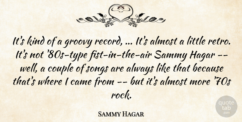 Sammy Hagar Quote About Almost, Came, Couple, Groovy, Songs: Its Kind Of A Groovy...