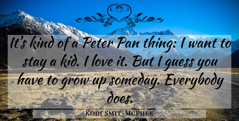 Kodi Smit-McPhee Quote About Everybody, Guess, Love, Pan, Peter: Its Kind Of A Peter...