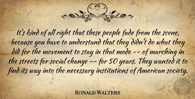 Ronald Walters Quote About Change, Fade, Marching, Mode, Movement: Its Kind Of All Right...