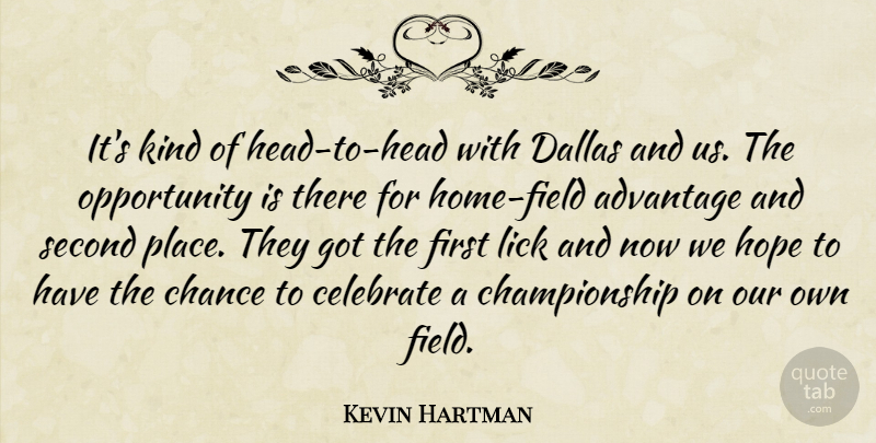 Kevin Hartman Quote About Advantage, Celebrate, Chance, Dallas, Hope: Its Kind Of Head To...